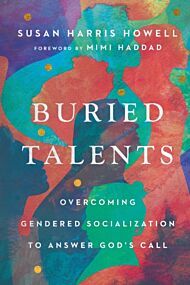 Buried Talents ¿ Overcoming Gendered Socialization to Answer God`s Call