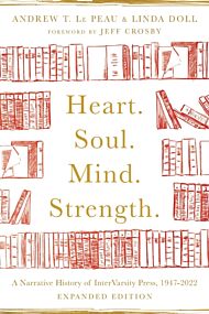 Heart. Soul. Mind. Strength. ¿ A Narrative History of InterVarsity Press, 1947¿2022