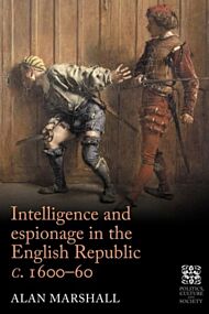 Intelligence and Espionage in the English Republic c. 1600¿60