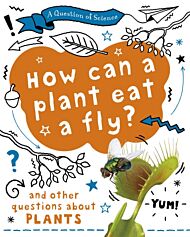 A Question of Science: How can a plant eat a fly? And other questions about plants