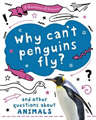 A Question of Science: Why can't penguins fly? And other questions about animals