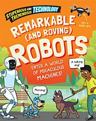 Stupendous and Tremendous Technology: Remarkable and Roving Robots