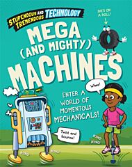 Stupendous and Tremendous Technology: Mega and Mighty Machines