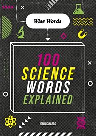 Wise Words: 100 Science Words Explained