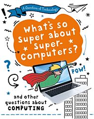 A Question of Technology: What's So Super about Supercomputers?