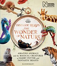 Fantastic Beasts: The Wonder of Nature : Amazing Animals and the Magical Creatures of Harry Potter a