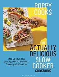 Poppy Cooks: The Actually Delicious Slow Cooker Cookbook