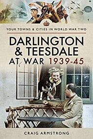 Darlington and Teesdale at War 1939-45