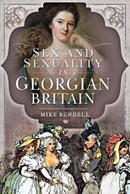 Sex and Sexuality in Georgian Britain