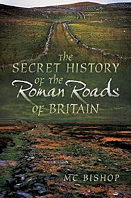 The Secret History of the Roman Roads of Britain