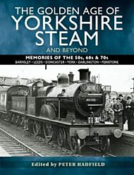 The Golden Age of Yorkshire Steam and Beyond