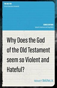 Why Does the God of the Old Testament Seem so Violent and Hateful?