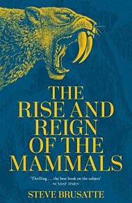 The Rise and Reign of the Mammals