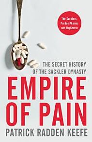 Empire of Pain. Secret History of the Sackler Dyna