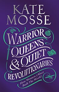 Warrior Queens & Quiet Revolutionaries