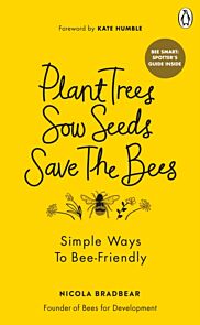 Plant Trees, Sow Seeds, Save The Bees