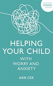 Helping Your Child with Worry and Anxiety