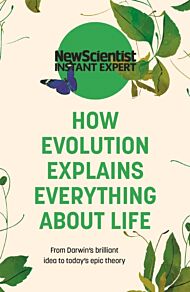 How Evolution Explains Everything About Life