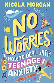 No Worries: How to Deal With Teenage Anxiety