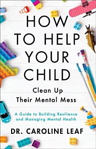 How to Help Your Child Clean Up Their Mental Mes - A Guide to Building Resilience and Managing Menta