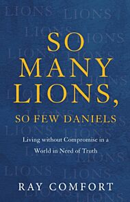 So Many Lions, So Few Daniels ¿ Living without Compromise in a World in Need of Truth