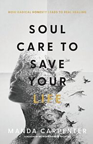 Soul Care to Save Your Life - How Radical Honesty Leads to Real Healing