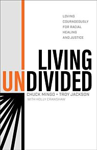 Living Undivided ¿ Loving Courageously for Racial Healing and Justice