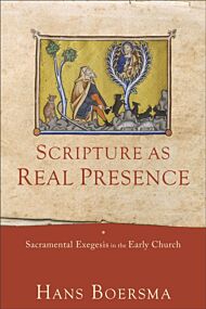 Scripture as Real Presence ¿ Sacramental Exegesis in the Early Church