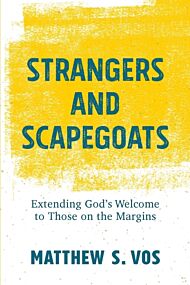 Strangers and Scapegoats ¿ Extending God`s Welcome to Those on the Margins