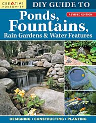 DIY Guide to Ponds, Fountains, Rain Gardens & Water Features, Revised Edition