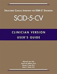 User's Guide for the Structured Clinical Interview for DSM-5¿ Disorders¿Clinician Version (SCID-5-CV