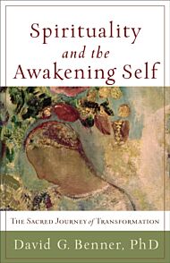 Spirituality and the Awakening Self ¿ The Sacred Journey of Transformation