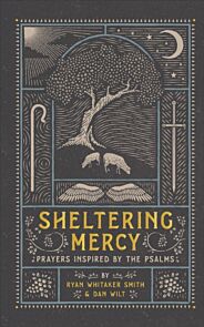 Sheltering Mercy ¿ Prayers Inspired by the Psalms