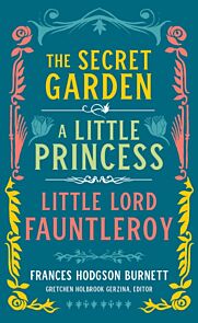 Frances Hodgson Burnett: The Secret Garden, A Little Princess, Little Lord Fauntleroy