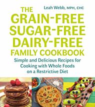 The Grain-Free, Sugar-Free, Dairy-Free Family Cookbook