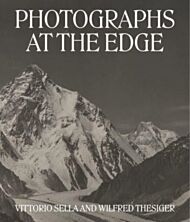 Photographs at the Edge ¿ Vittorio Sella and Wilfred Thesiger