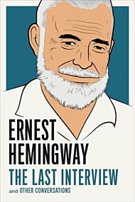 Ernest Hemingway: The Last Interview