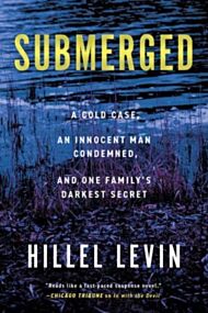 Submerged - How a Cold Case Condemned an Innocent Man to Hide a Family's Darkest Secret