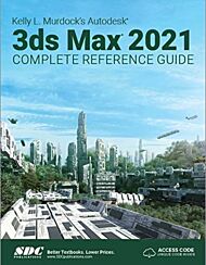 Kelly L. Murdock's Autodesk 3ds Max 2021 Complete Reference Guide