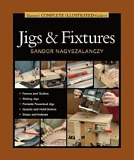 Taunton's Complete Illustrated Guide to Jigs & Fix tures