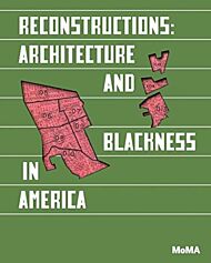 Reconstructions: Architecture and Blackness in America