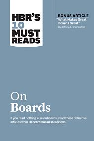 HBR¿s 10 Must Reads on Boards (with bonus article ¿What Makes Great Boards Great¿ by Jeffrey A. Sonn