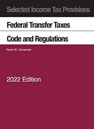 Selected Income Tax Provisions, Federal Transfer Taxes, Code and Regulations, 2022