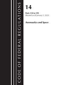 Code of Federal Regulations, Title 14 Aeronautics and Space 110-199, Revised as of January 1, 2023