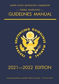 Federal Sentencing Guidelines Manual; 2021-2022 Edition