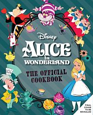 Alice in Wonderland: The Official Cookbook