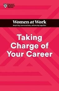 Taking Charge of Your Career (HBR Women at Work Series)