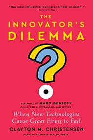 The Innovator's Dilemma, with a New Foreword