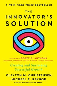 The Innovator's Solution, with a New Foreword