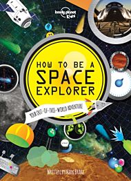 Lonely Planet Kids How to be a Space Explorer